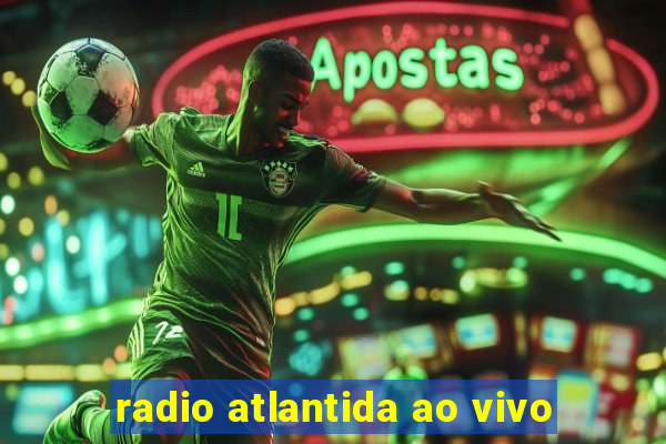 radio atlantida ao vivo